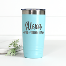 Load image into Gallery viewer, Alexa Write My Lesson Plans 20 oz Engraved Tumbler