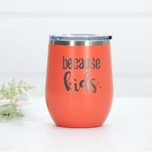 Load image into Gallery viewer, Because Kids Wine Engraved Wine Tumbler