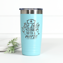 Load image into Gallery viewer, Be Safe Drink With A Nurse 20 oz Engraved Tumbler