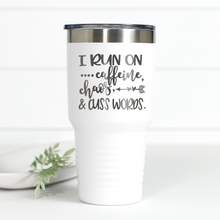 Load image into Gallery viewer, I Run on Caffeine, Chaos, Cuss Words 30 oz Engraved Tumbler