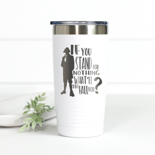 Load image into Gallery viewer, Hamilton If You Stand for Nothing 20 oz Engraved Tumbler
