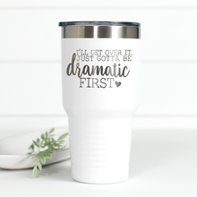 Load image into Gallery viewer, Just Gotta Be Dramatic First 30 oz Engraved Tumbler