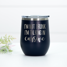 Load image into Gallery viewer, I'm Not Drunk I'm Talking In Cursive Engraved Wine Tumbler
