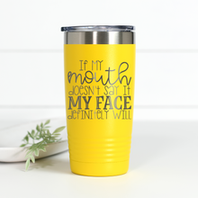 Load image into Gallery viewer, If My Mouth Doesn't Say It My Face Definitely Will 20 oz Engraved Tumbler