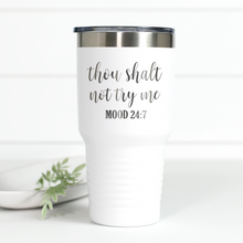Load image into Gallery viewer, Thou Shalt Not Try Me Mood 24:7 30 oz Engraved Tumbler