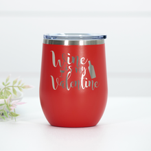 Load image into Gallery viewer, Wine Is My Valentine Engraved Wine Tumbler