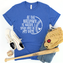 Load image into Gallery viewer, At the Ballpark Is Where I Spend Most of My Days Tee
