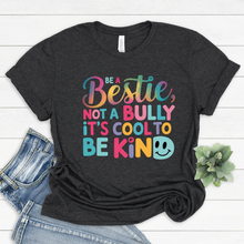 Load image into Gallery viewer, Be A Bestie Not A Bully Tee
