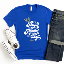 Load image into Gallery viewer, Boys are Playin Some Ball Tee OR Sweatshirt
