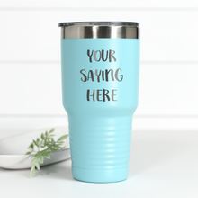 Load image into Gallery viewer, Custom Saying 30 oz Engraved Tumbler
