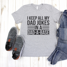 Load image into Gallery viewer, I Keep All My Jokes in a Dad-a-Base Tee
