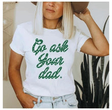 Load image into Gallery viewer, Go Ask Your Dad T-Shirt
