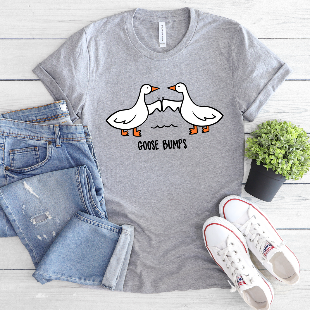 Goose Bumps Tee OR Sweatshirt