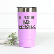 Load image into Gallery viewer, I'll Bring the Bad Decisions 20 oz Engraved Tumbler
