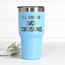 Load image into Gallery viewer, I'll Bring The Bad Decisions 30 oz Engraved Tumbler
