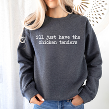 Load image into Gallery viewer, I&#39;ll Just Have the Chicken Tenders Tee OR Sweatshirt
