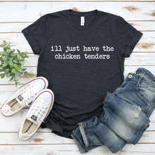 Load image into Gallery viewer, I&#39;ll Just Have the Chicken Tenders Tee OR Sweatshirt

