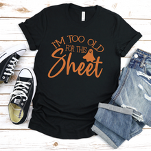 Load image into Gallery viewer, Too Old For This Sheet Tee
