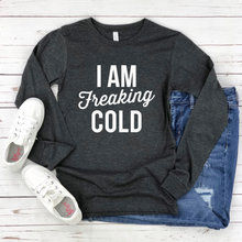 Load image into Gallery viewer, I Am Freaking Cold Long-Sleeve Tee
