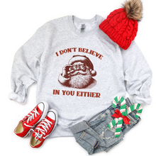 Load image into Gallery viewer, I Don't Believe In You Either Tee or Sweatshirt
