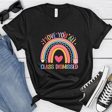 Load image into Gallery viewer, I Love You All Class Dismissed Rainbow Tee
