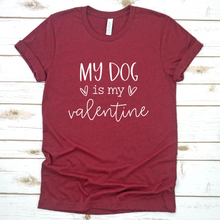 Load image into Gallery viewer, My Dog Is My Valentine Tee
