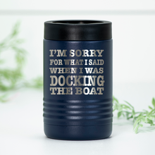 Load image into Gallery viewer, Sorry For What I Said Docking Boat Engraved Can Cooler
