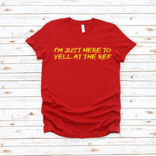 Load image into Gallery viewer, I&#39;m Just Here to Yell at the Ref Tee or Sweatshirt
