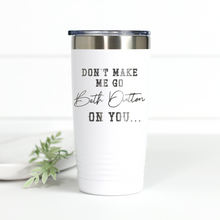 Load image into Gallery viewer, Yellowstone Don't Make Me Go Beth Dutton On You 20 oz Engraved Tumbler
