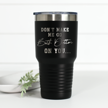 Load image into Gallery viewer, Don't Make Me Go Beth Dutton On You 30 oz Engraved Tumbler
