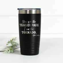 Load image into Gallery viewer, Yellowstone You Are the Trailer Park I Am the Tornado 20 oz Engraved Tumbler
