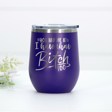 Load image into Gallery viewer, You Had Me At I Hate That B*tch Too Engraved Wine Tumbler

