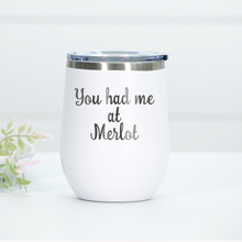 Load image into Gallery viewer, You Had Me At Merlot Engraved Wine Tumbler
